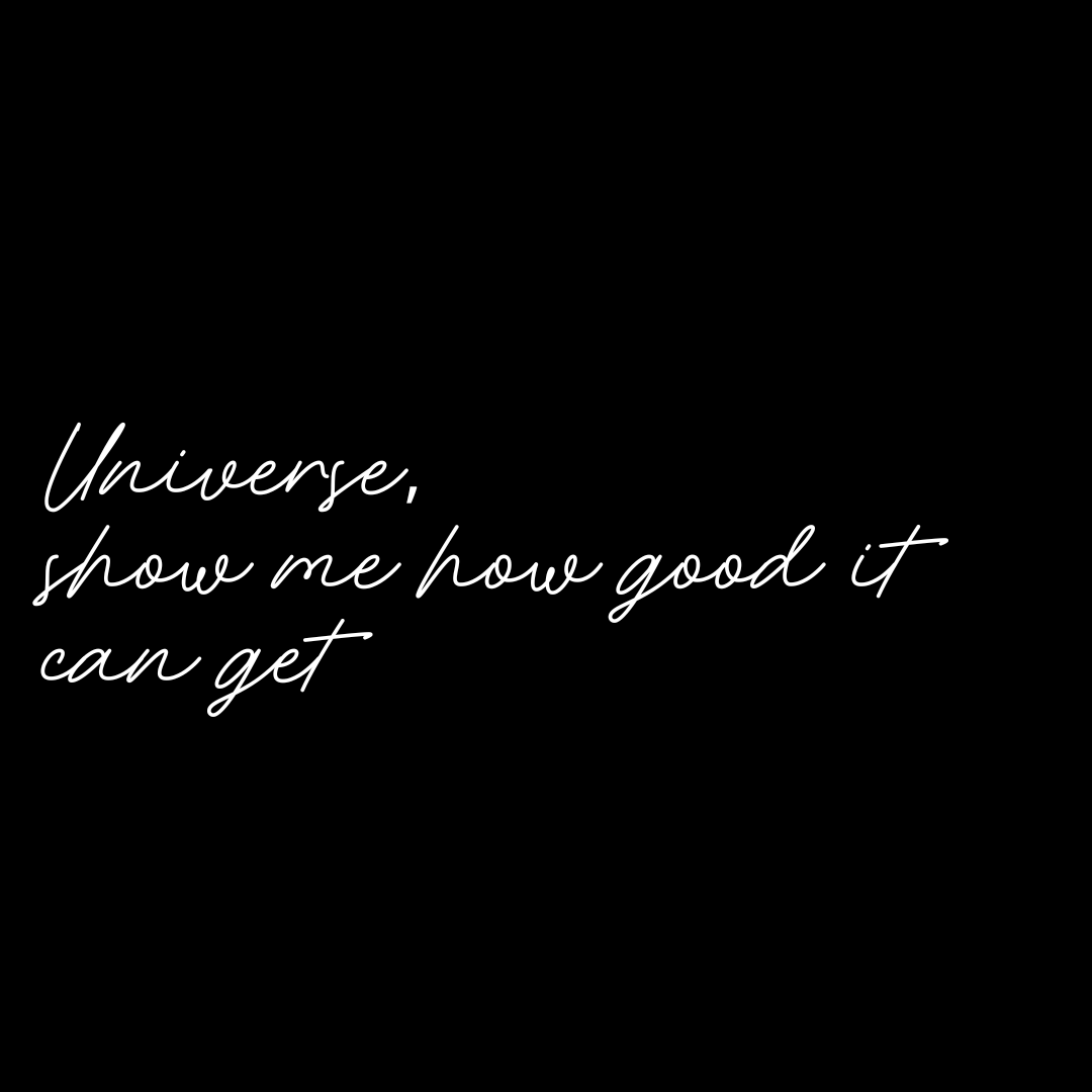 Universe, show me how good it can get